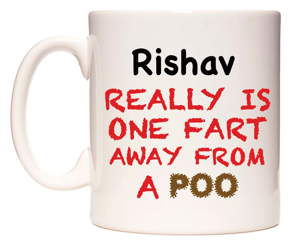 This mug features Rishav Really is ONE Fart Away from A Poo
