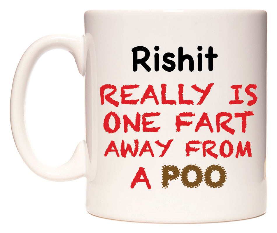 This mug features Rishit Really is ONE Fart Away from A Poo