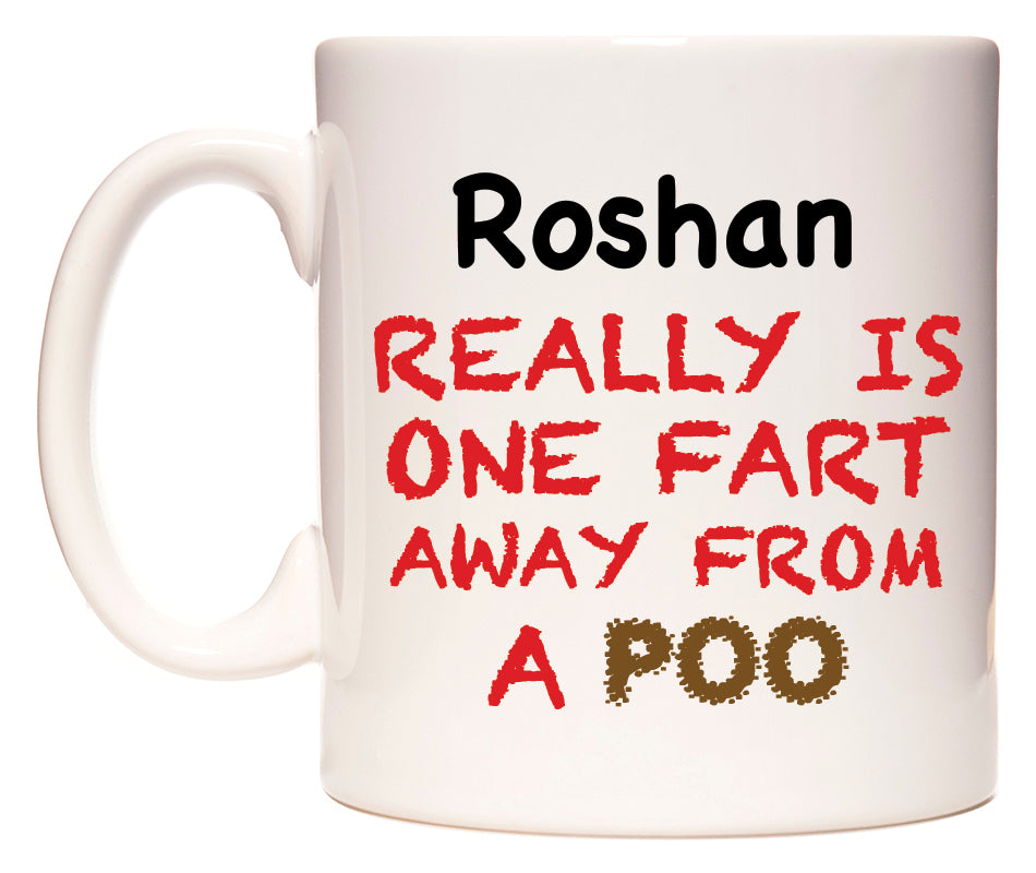 This mug features Roshan Really is ONE Fart Away from A Poo