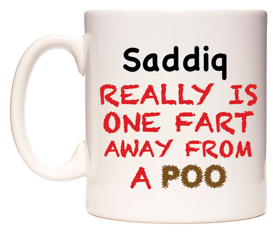 This mug features Saddiq Really is ONE Fart Away from A Poo