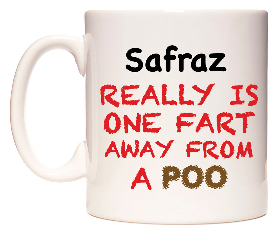 This mug features Safraz Really is ONE Fart Away from A Poo