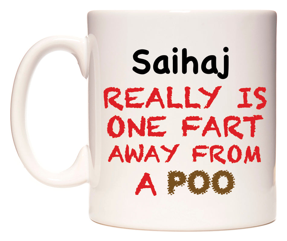 This mug features Saihaj Really is ONE Fart Away from A Poo