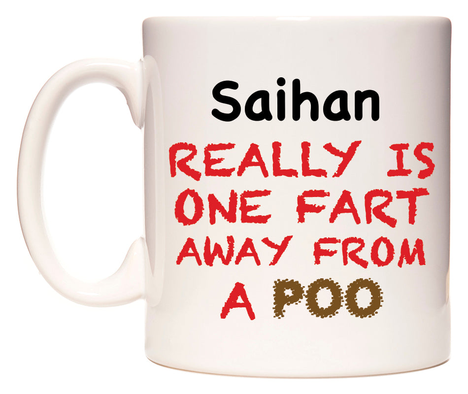 This mug features Saihan Really is ONE Fart Away from A Poo