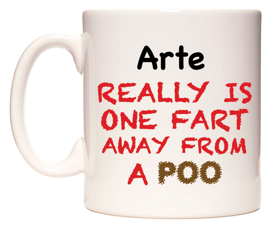 This mug features Arte Really is ONE Fart Away from A Poo