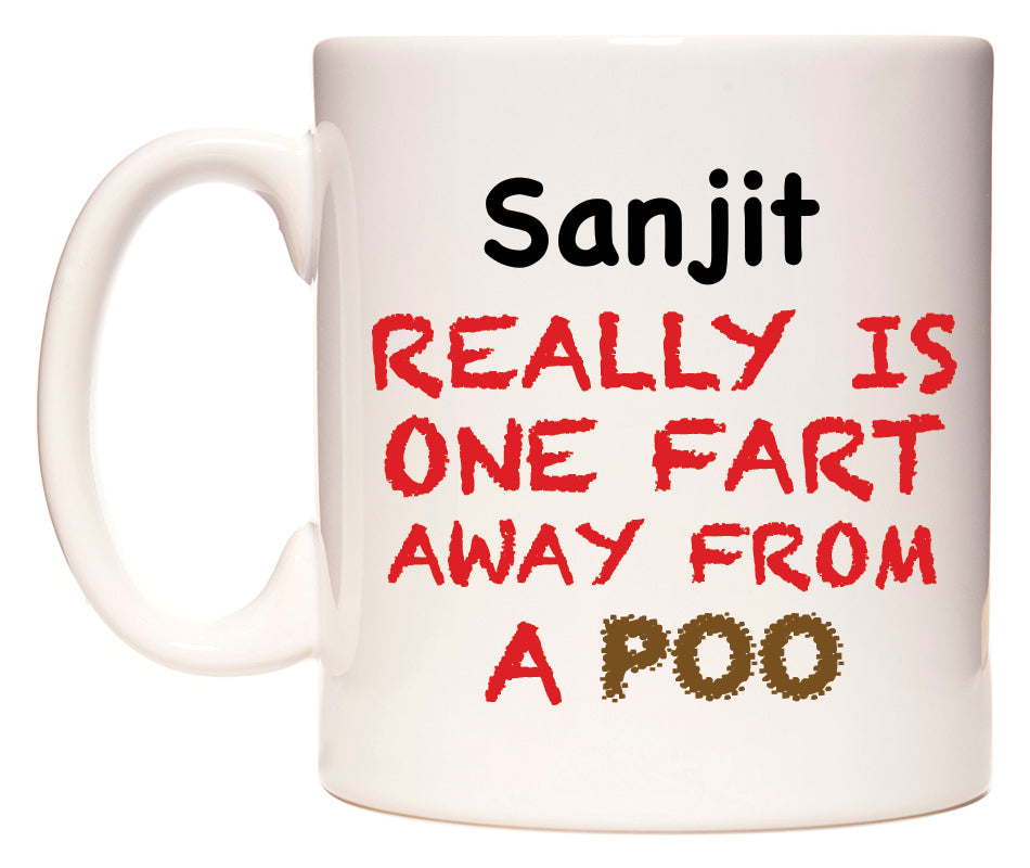 This mug features Sanjit Really is ONE Fart Away from A Poo