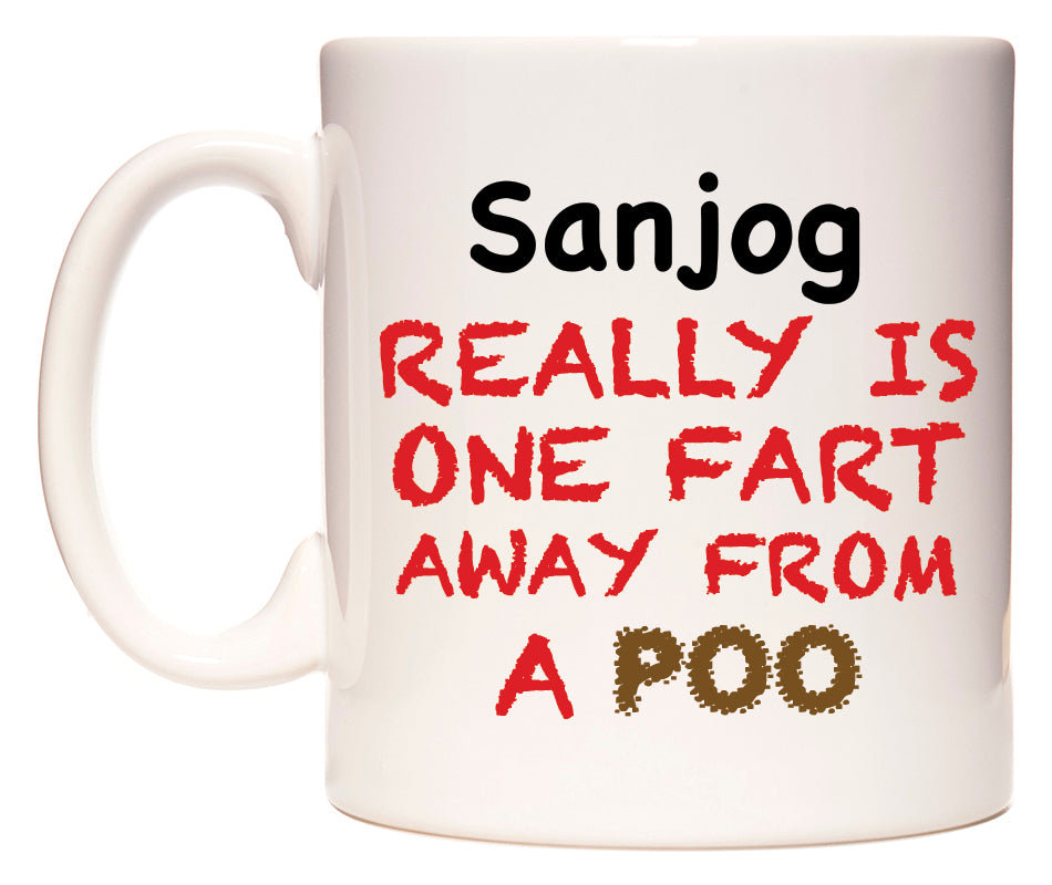 This mug features Sanjog Really is ONE Fart Away from A Poo