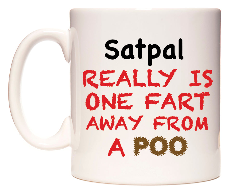 This mug features Satpal Really is ONE Fart Away from A Poo
