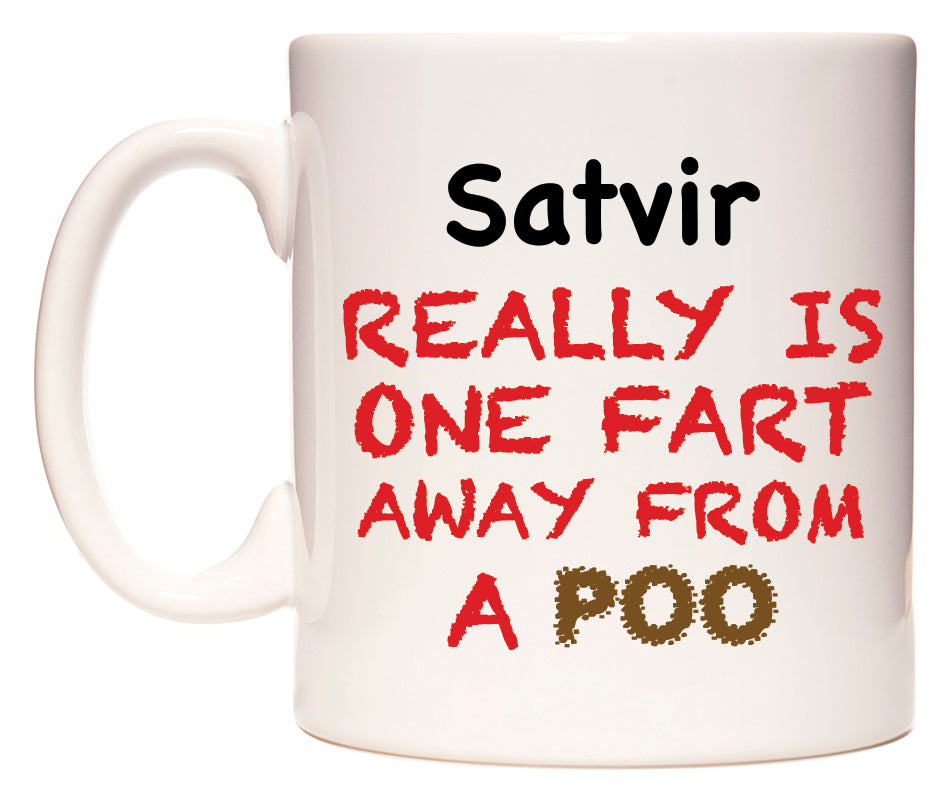 This mug features Satvir Really is ONE Fart Away from A Poo