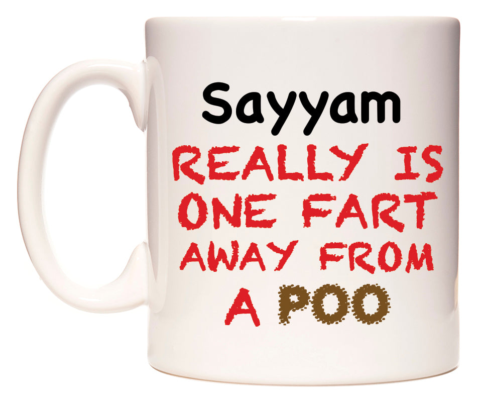 This mug features Sayyam Really is ONE Fart Away from A Poo