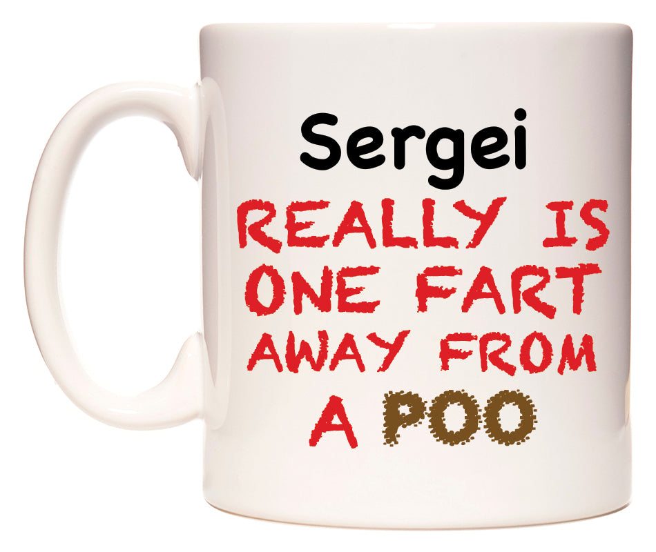 This mug features Sergei Really is ONE Fart Away from A Poo