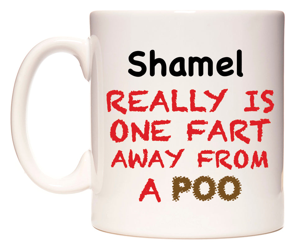 This mug features Shamel Really is ONE Fart Away from A Poo