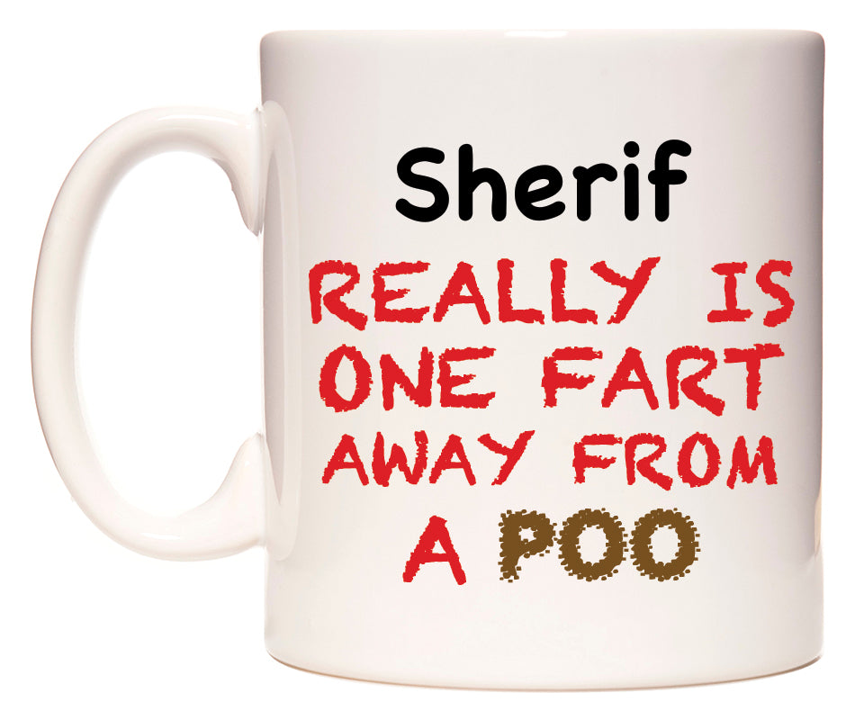This mug features Sherif Really is ONE Fart Away from A Poo