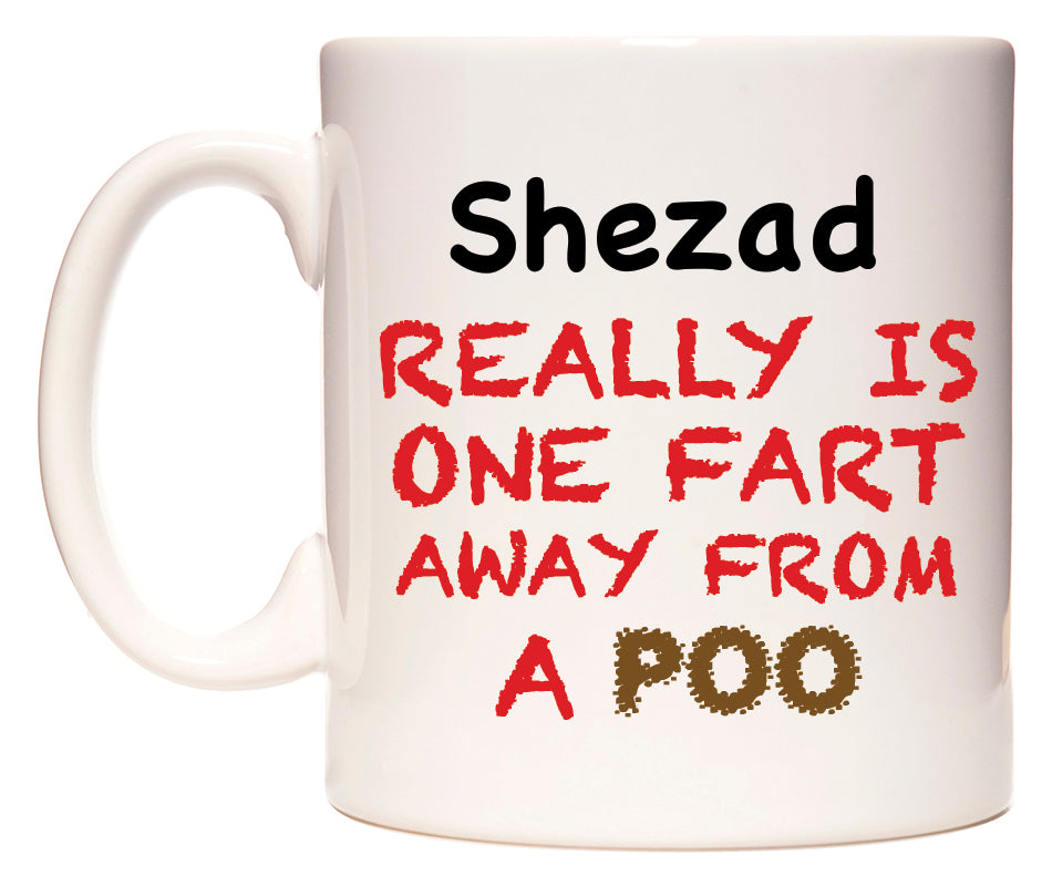 This mug features Shezad Really is ONE Fart Away from A Poo