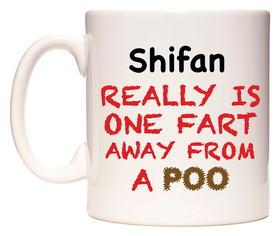 This mug features Shifan Really is ONE Fart Away from A Poo