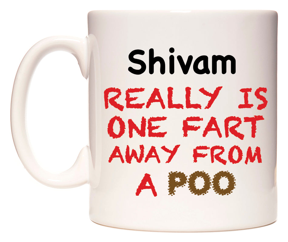 This mug features Shivam Really is ONE Fart Away from A Poo
