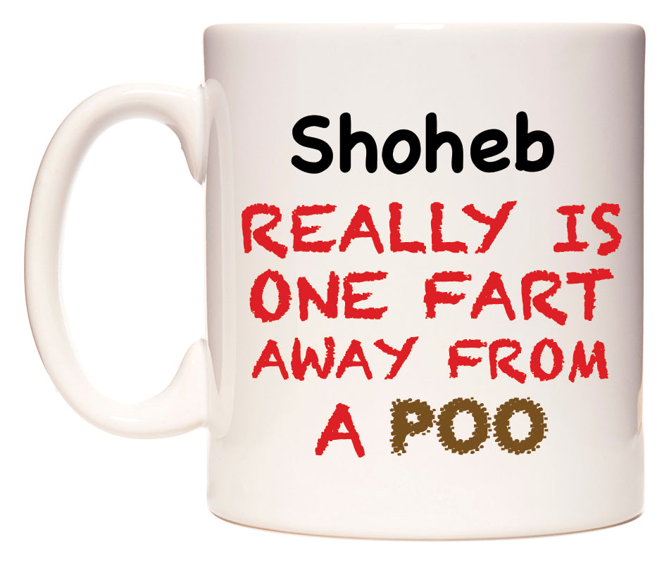 This mug features Shoheb Really is ONE Fart Away from A Poo