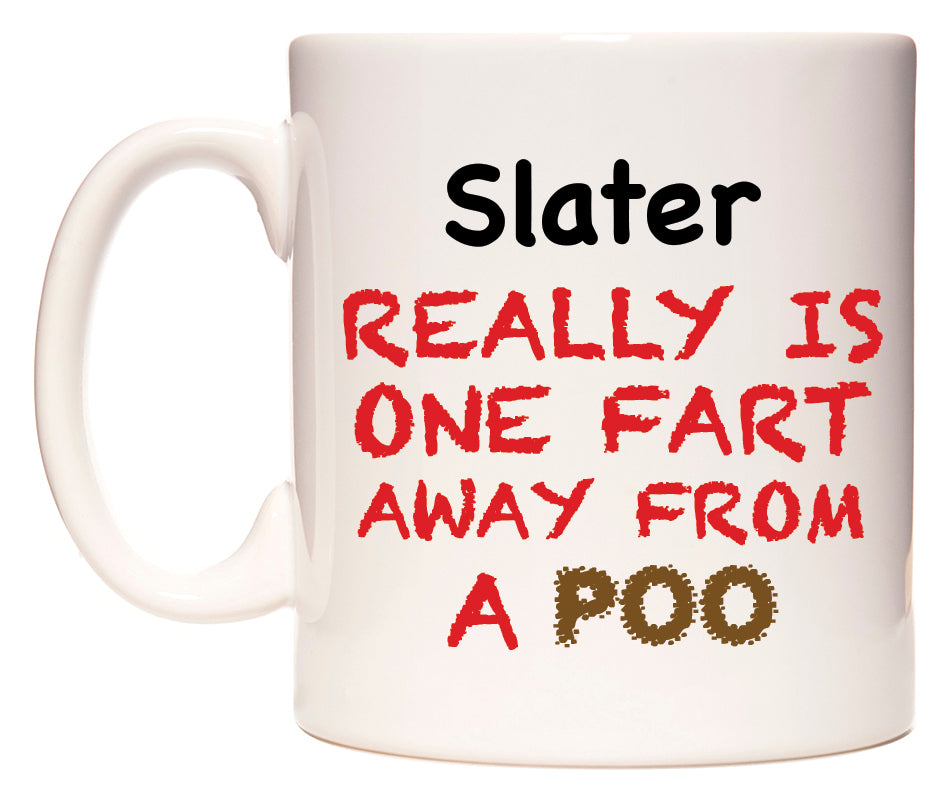 This mug features Slater Really is ONE Fart Away from A Poo