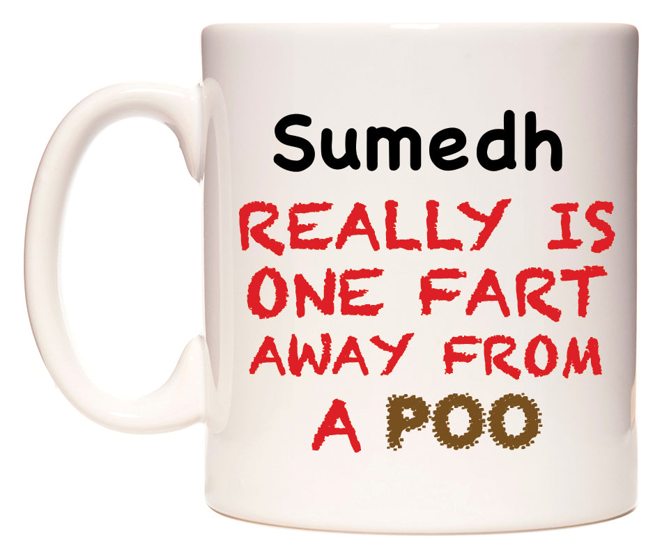 This mug features Sumedh Really is ONE Fart Away from A Poo