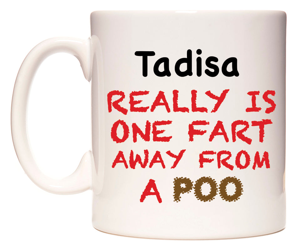 This mug features Tadisa Really is ONE Fart Away from A Poo