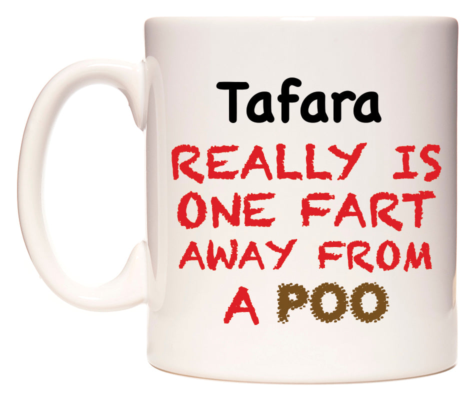 This mug features Tafara Really is ONE Fart Away from A Poo