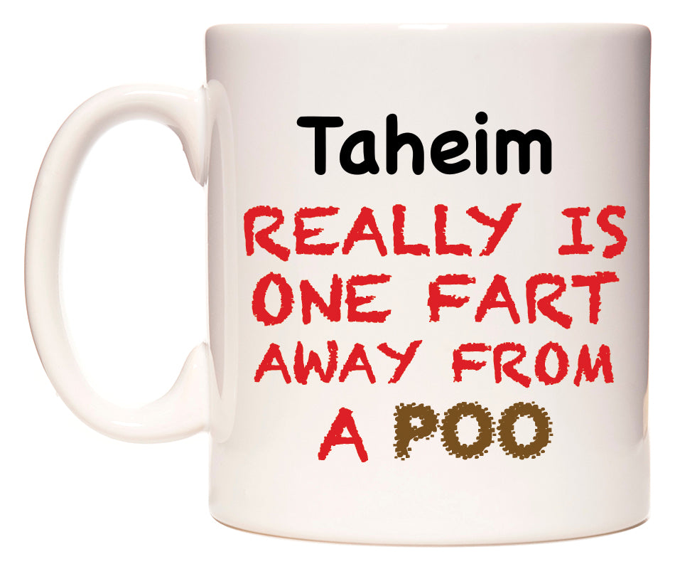 This mug features Taheim Really is ONE Fart Away from A Poo