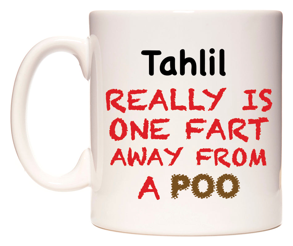 This mug features Tahlil Really is ONE Fart Away from A Poo