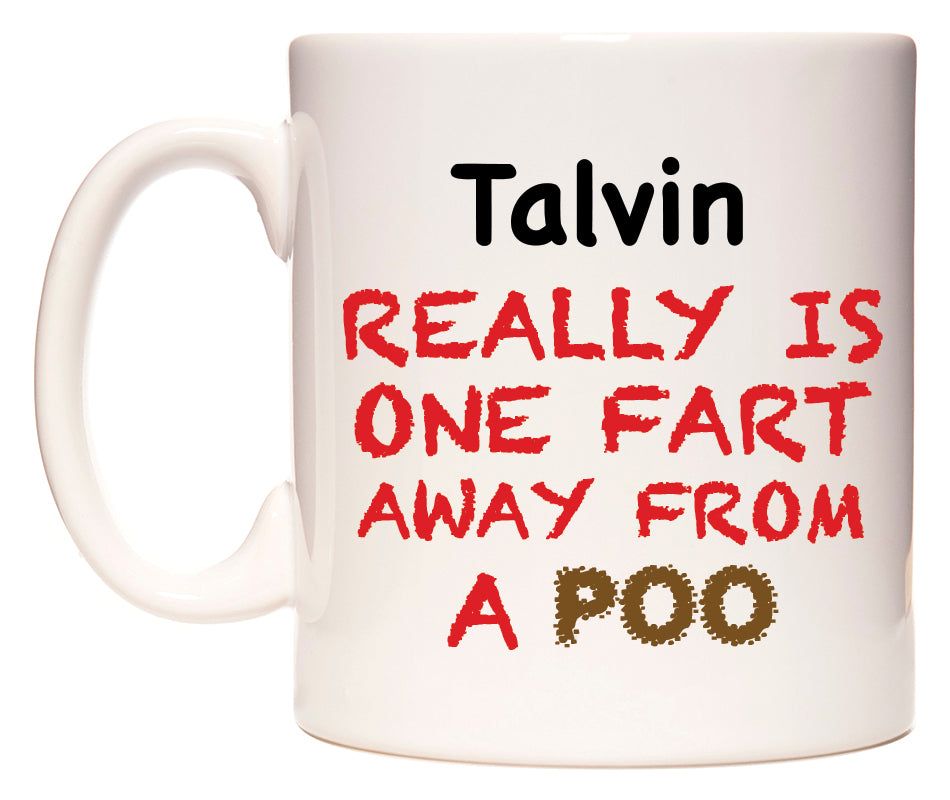 This mug features Talvin Really is ONE Fart Away from A Poo