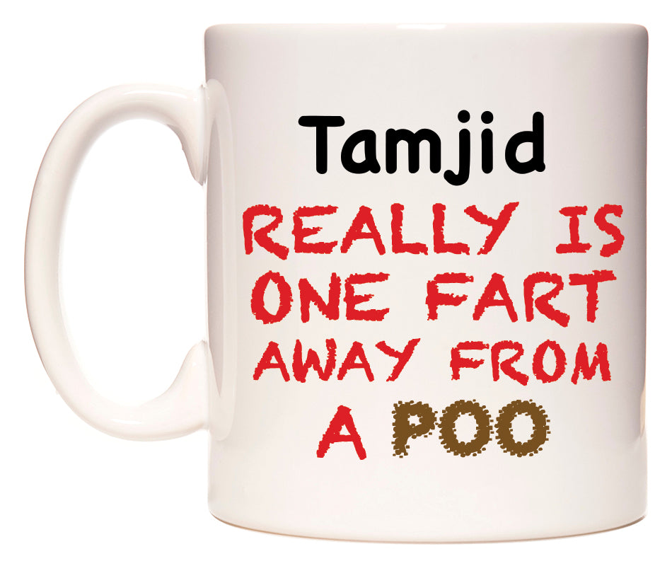 This mug features Tamjid Really is ONE Fart Away from A Poo