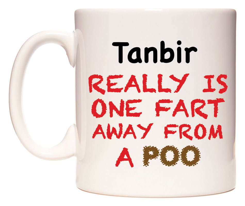 This mug features Tanbir Really is ONE Fart Away from A Poo
