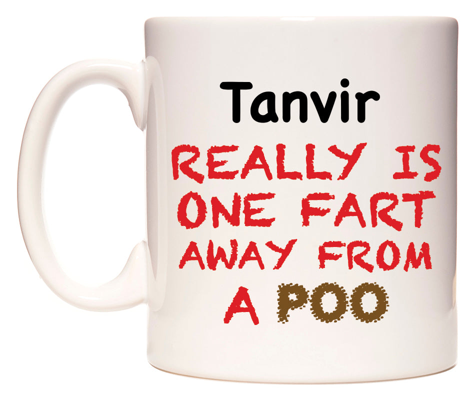 This mug features Tanvir Really is ONE Fart Away from A Poo