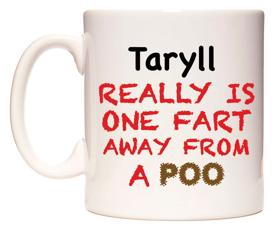 This mug features Taryll Really is ONE Fart Away from A Poo