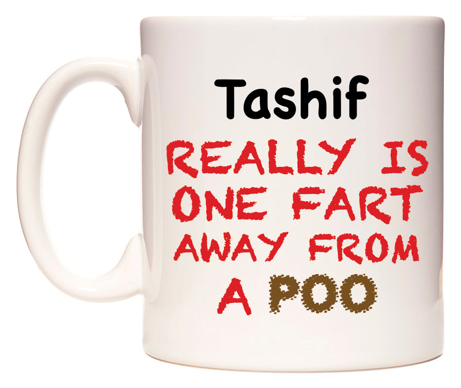 This mug features Tashif Really is ONE Fart Away from A Poo