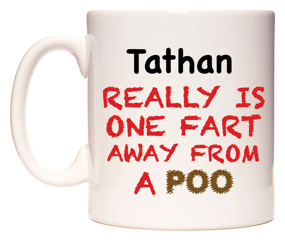 This mug features Tathan Really is ONE Fart Away from A Poo