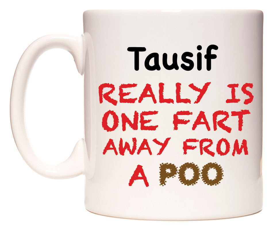 This mug features Tausif Really is ONE Fart Away from A Poo