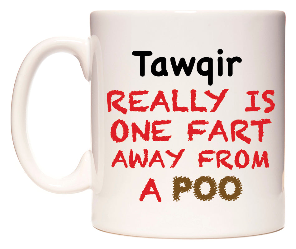 This mug features Tawqir Really is ONE Fart Away from A Poo