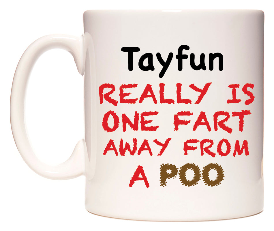 This mug features Tayfun Really is ONE Fart Away from A Poo
