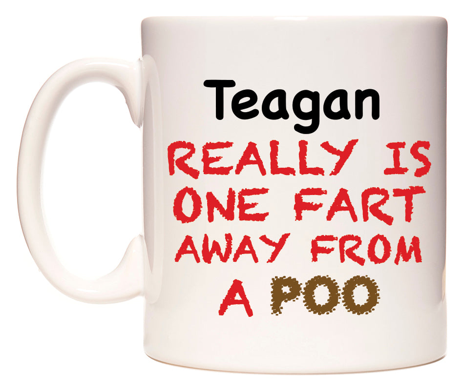 This mug features Teagan Really is ONE Fart Away from A Poo