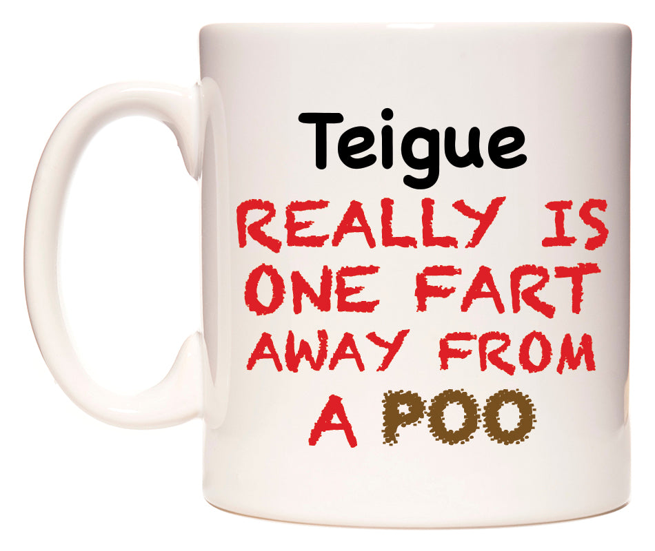 This mug features Teigue Really is ONE Fart Away from A Poo