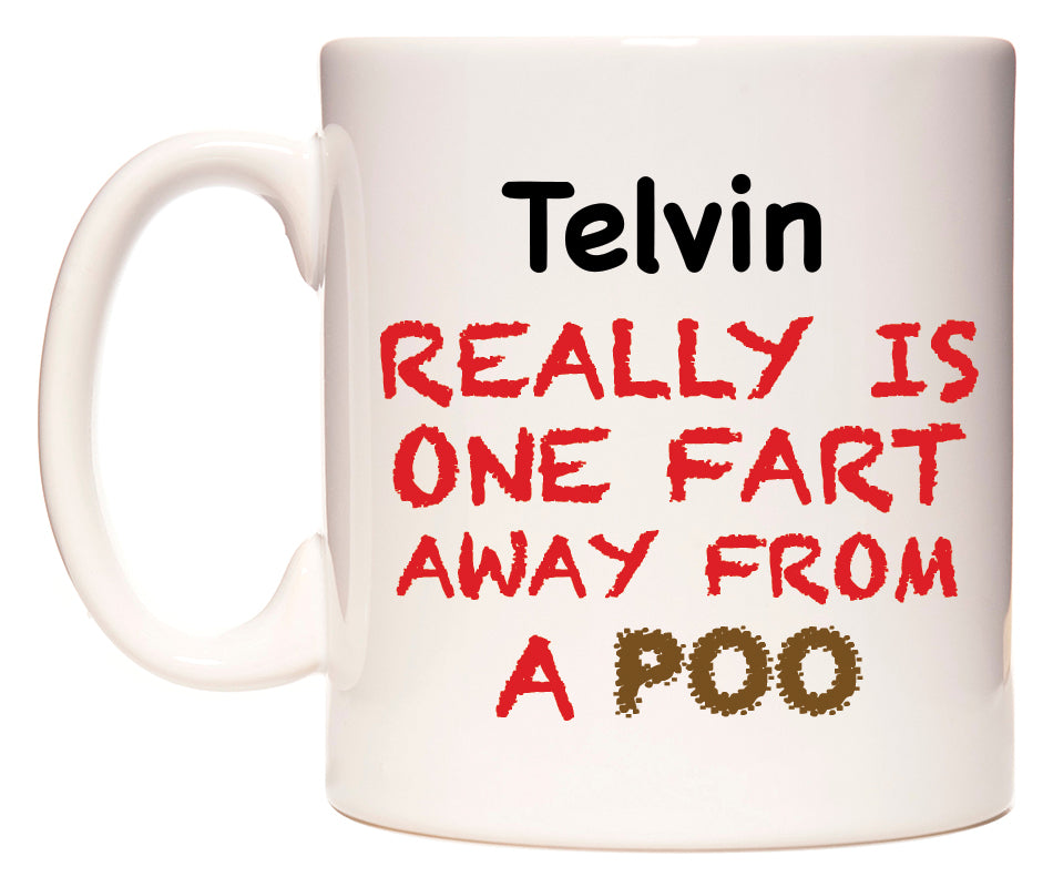 This mug features Telvin Really is ONE Fart Away from A Poo