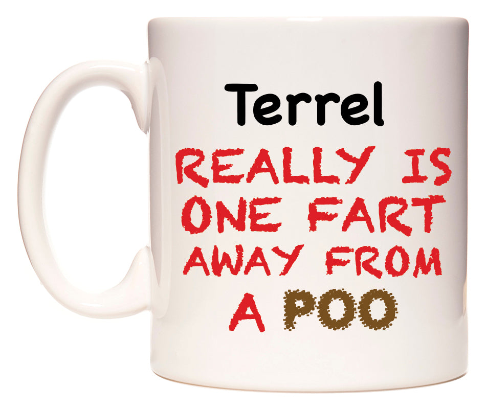 This mug features Terrel Really is ONE Fart Away from A Poo