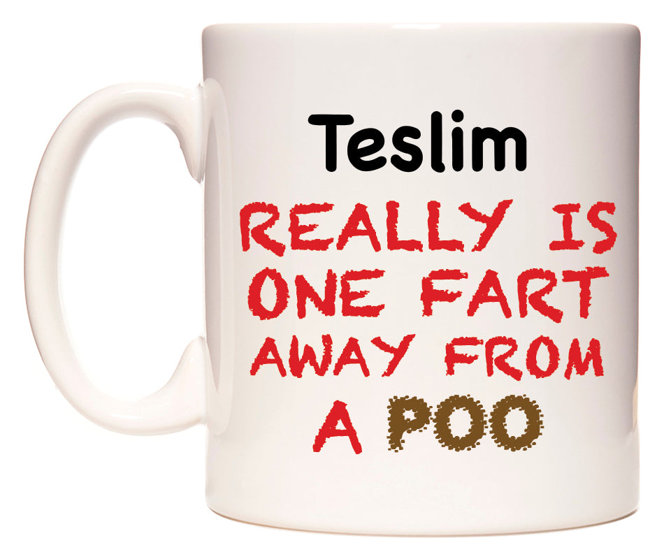 This mug features Teslim Really is ONE Fart Away from A Poo