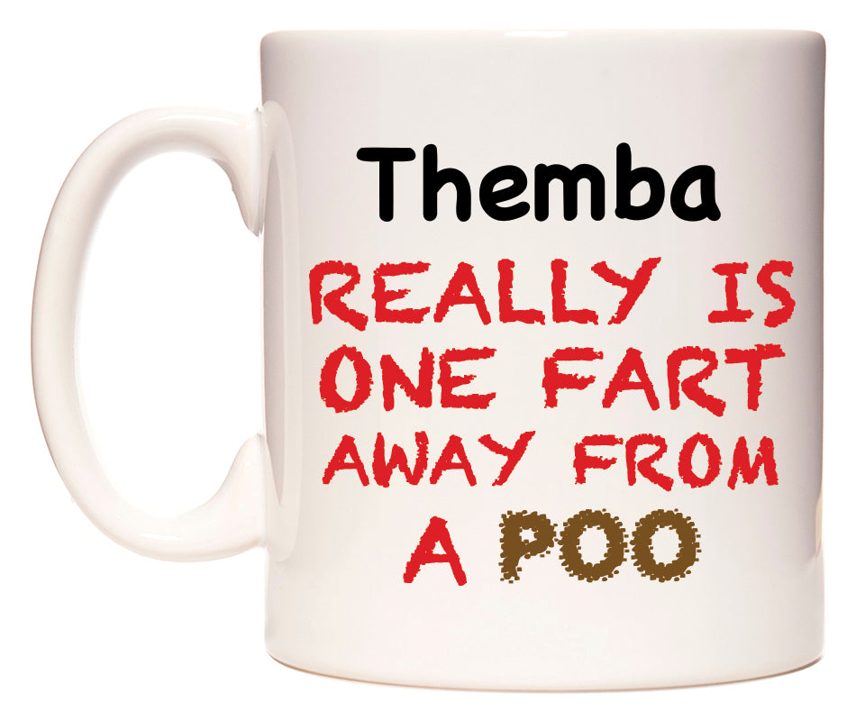 This mug features Themba Really is ONE Fart Away from A Poo
