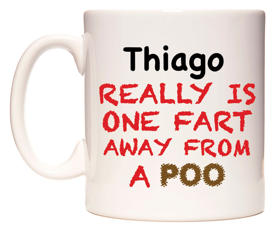 This mug features Thiago Really is ONE Fart Away from A Poo