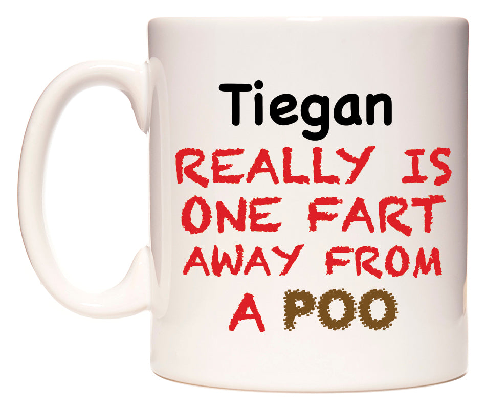 This mug features Tiegan Really is ONE Fart Away from A Poo