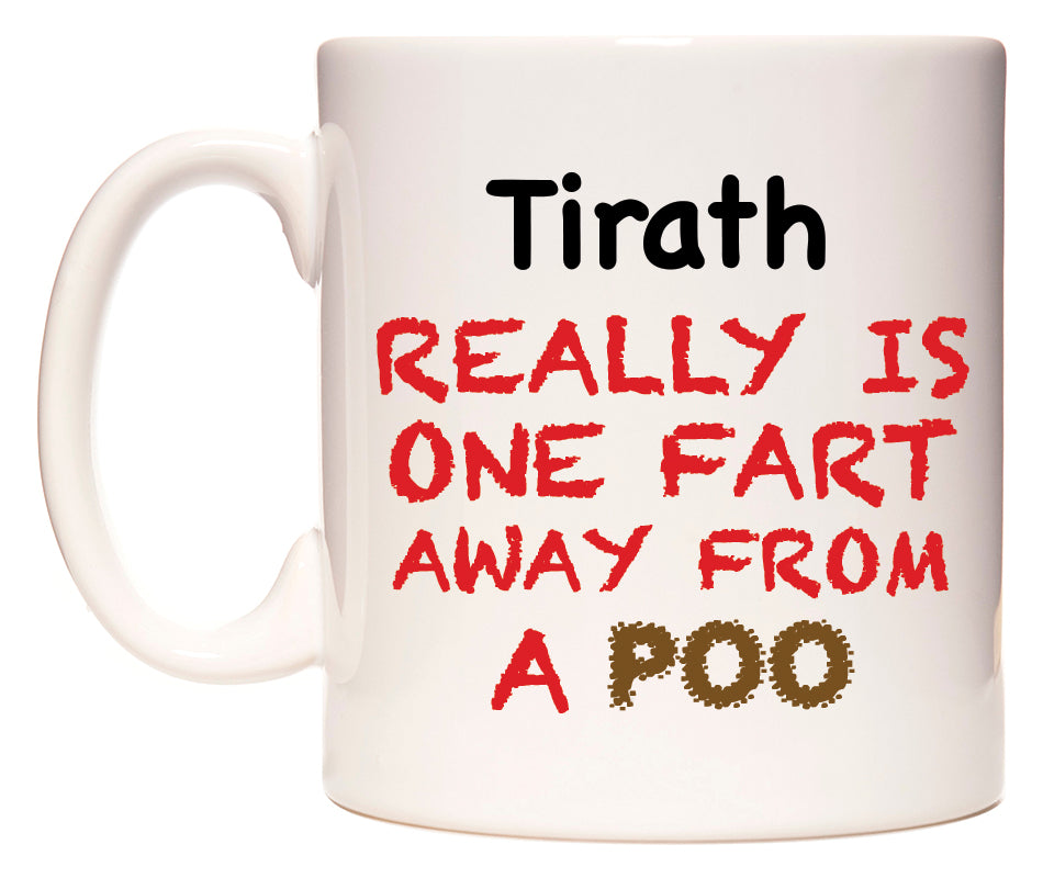 This mug features Tirath Really is ONE Fart Away from A Poo