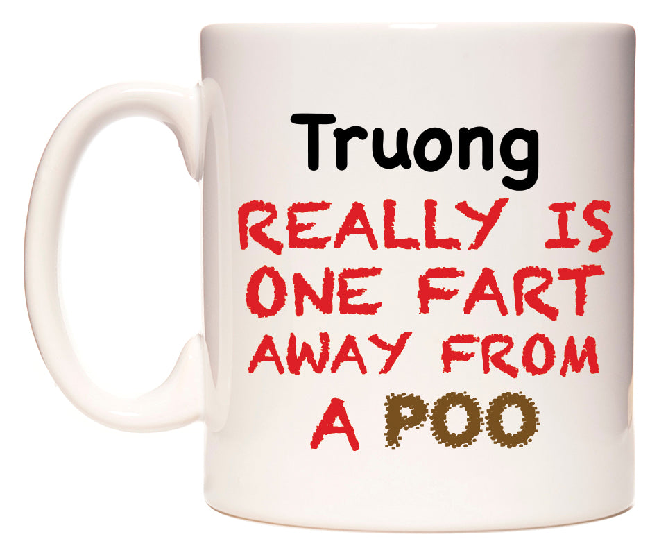 This mug features Truong Really is ONE Fart Away from A Poo