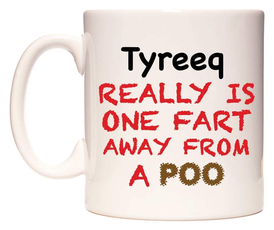 This mug features Tyreeq Really is ONE Fart Away from A Poo