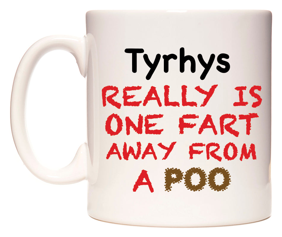 This mug features Tyrhys Really is ONE Fart Away from A Poo