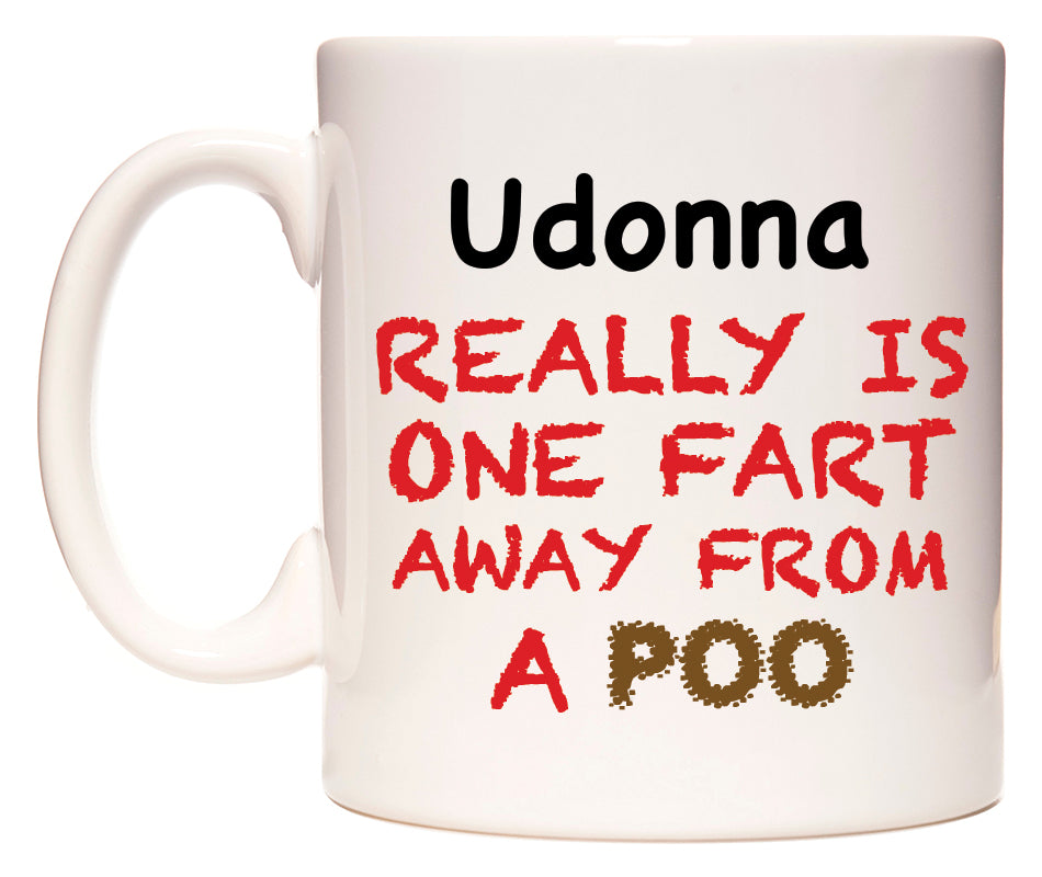 This mug features Udonna Really is ONE Fart Away from A Poo