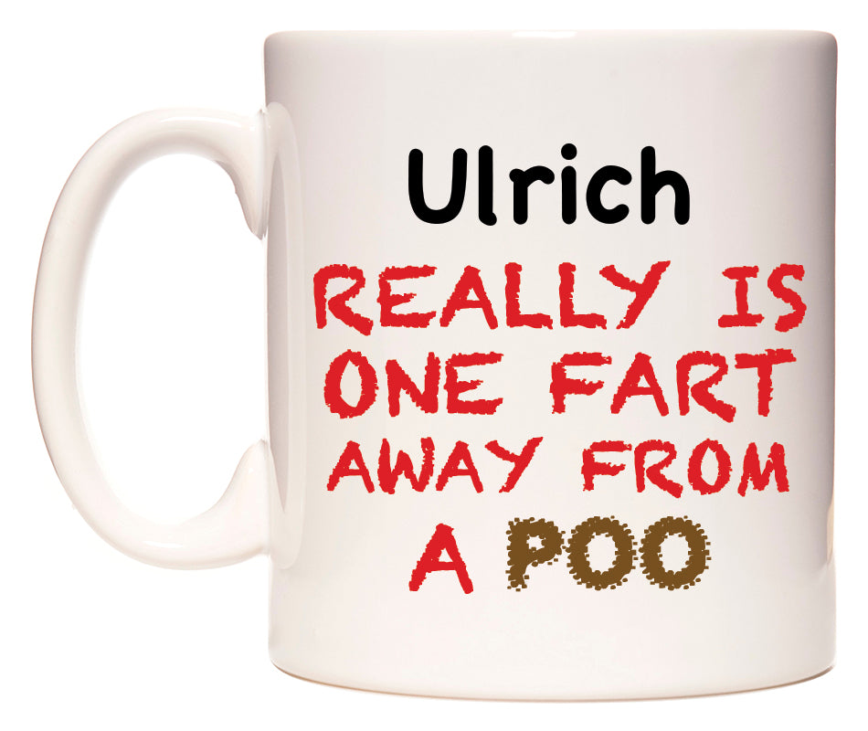 This mug features Ulrich Really is ONE Fart Away from A Poo